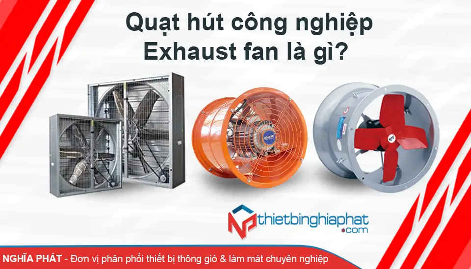 Quạt hút công nghiệp Exhaust fan là gì? 2 Quạt hút công nghiệp Exhaust fan