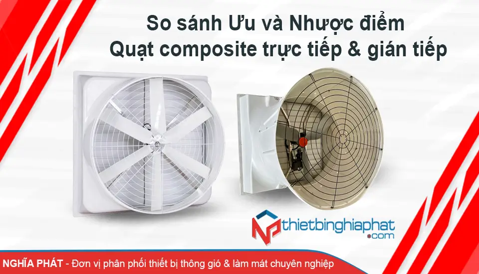Ưu và nhược điểm giữa quạt composite trực tiếp và gián tiếp 5 Ưu và nhược điểm giữa quạt composite trực tiếp và quạt composite gián tiếp