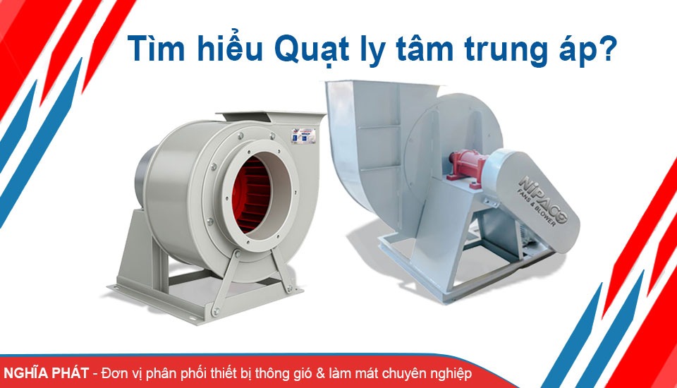 Quạt ly tâm trung áp là gì?